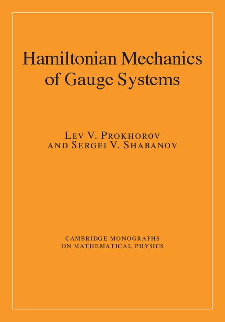 Hamiltonian Mechanics of Gauge Systems (Cambridge Monographs on Mathematical Physics)