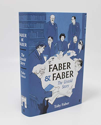 Faber & Faber: The Untold Story of a Great Publishing House