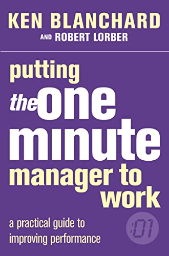 Putting the One Minute Manager to Work (The One Minute Manager)