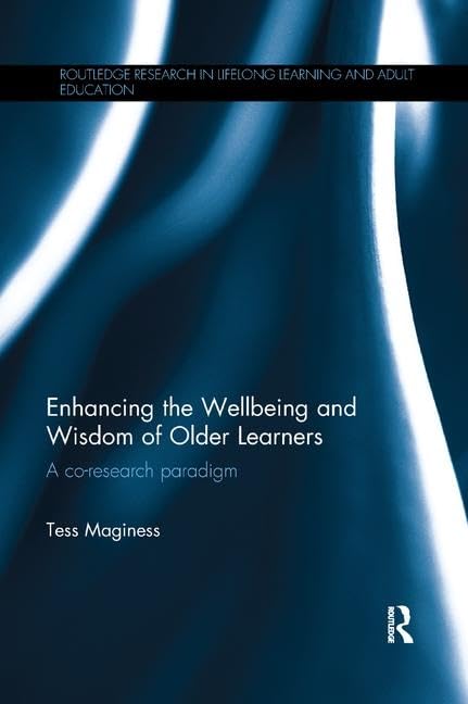 Enhancing the Wellbeing and Wisdom of Older Learners: A co-research paradigm (Routledge Research in Lifelong Learning and Adult Education) - Retail Maharaj