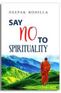 Say No To Spirituality: An Endless Journey Towards its Spiritual End - Retail Maharaj