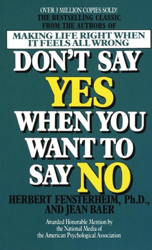 Don't Say Yes When You Want to Say No: Making Life Right When It Feels All Wrong Fensterheim Ph.D., Herbert and Baer, Jean