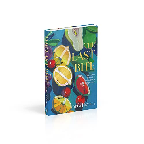 The Last Bite: A Whole New Approach to Making Desserts Through the Year