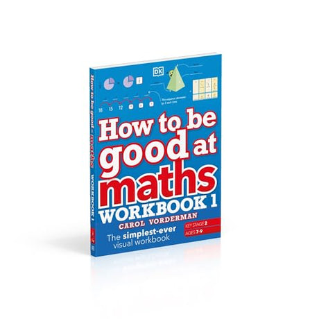 How to be Good at Maths Workbook 1, Ages 7-9 (Key Stage 2): The Simplest-Ever Visual Workbook - Retail Maharaj