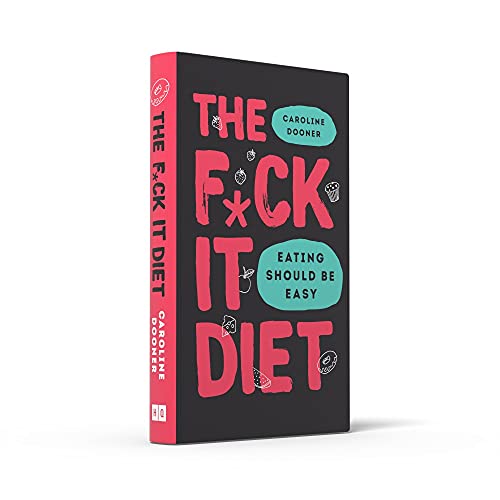 The F*ck It Diet: The Ultimate Anti-Diet Bible
