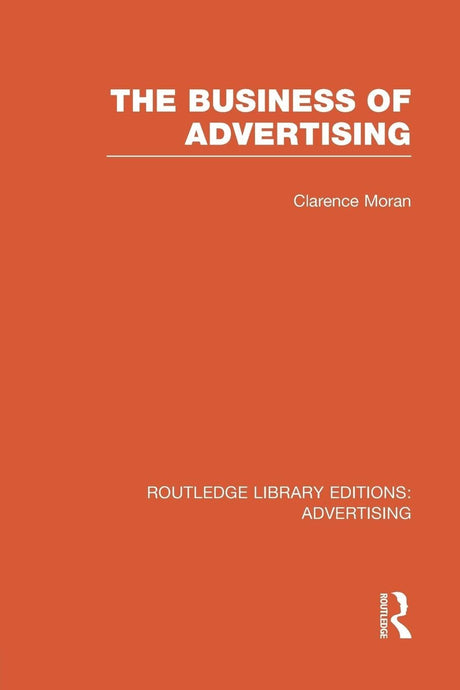 The Business of Advertising (RLE Advertising) (Routledge Library Editions: Advertising) - Retail Maharaj