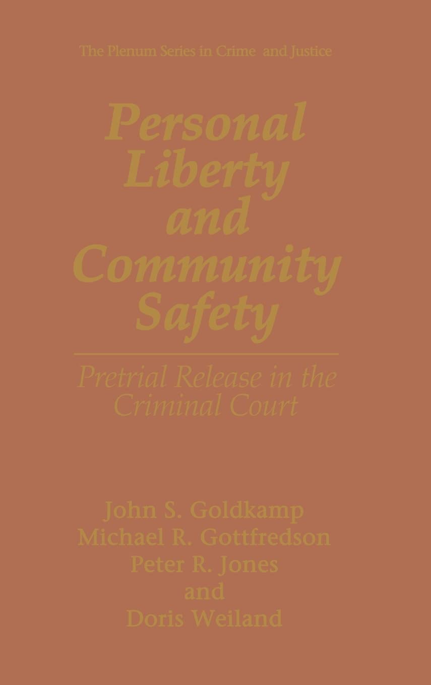 PERSONAL LIBERTY AND COMMUNITY SAFETY: Pretrial Release in the Criminal Court (The Plenum Series in Crime and Justice)