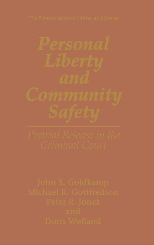 PERSONAL LIBERTY AND COMMUNITY SAFETY: Pretrial Release in the Criminal Court (The Plenum Series in Crime and Justice)