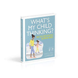 What's My Child Thinking?: Practical Child Psychology for Modern Parents