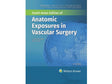 ANATOMIC EXPOSURES IN VASCULAR SURGERY 4ED (SAE) (HB 2024) - Retail Maharaj