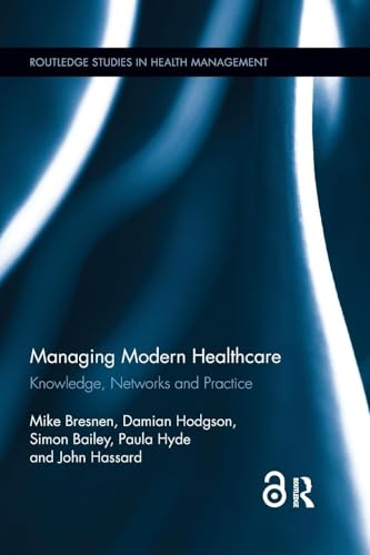 Managing Modern Healthcare: Knowledge, Networks and Practice (Routledge Studies in Health Management) - Retail Maharaj