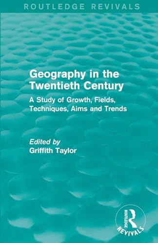 Geography in the Twentieth Century: A Study of Growth, Fields, Techniques, Aims and Trends (Routledge Revivals) - Retail Maharaj