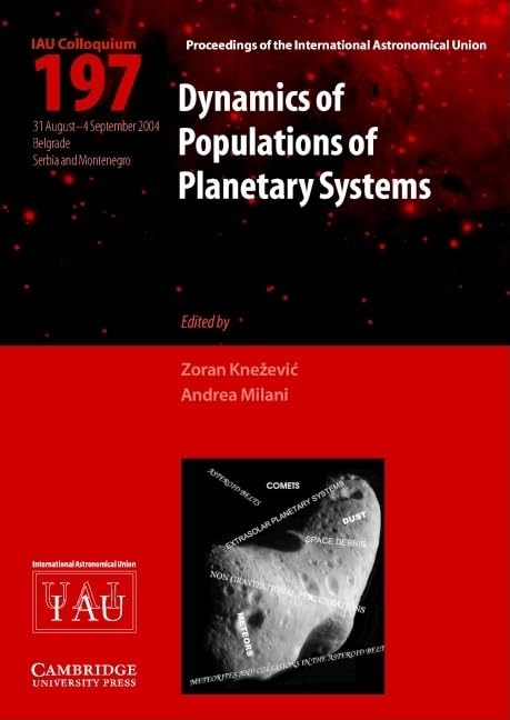 Dynamics of Populations of Planetary Systems (IAU C197): Procedings of the 197th Colloquium of the International Astronomical Union Held in Belgrade, ... Astronomical Union Symposia and Colloquia)