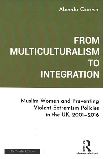From Multiculturalism to Integration: Muslim Women and Preventing Violent Extremism Policies in the UK, 2001-2016 - Retail Maharaj