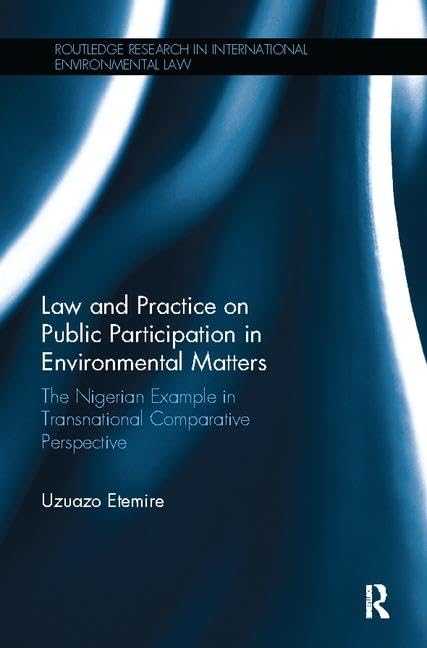 Law and Practice on Public Participation in Environmental Matters: The Nigerian Example in Transnational Comparative Perspective (Routledge Research in International Environmental Law) - Retail Maharaj