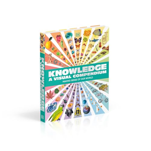 Knowledge A Visual Compendium: Making Sense of our World