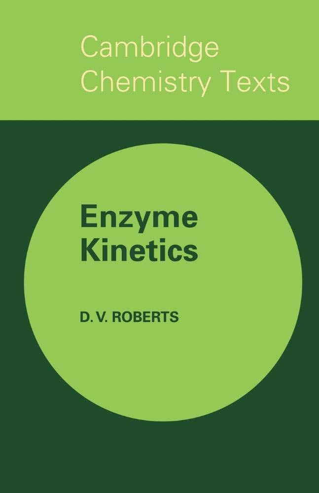 Enzyme Kinetics (Cambridge Texts in Chemistry and Biochemistry)