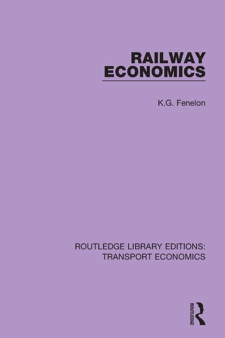 Railway Economics: 18 (Routledge Library Editions: Transport Economics) - Retail Maharaj