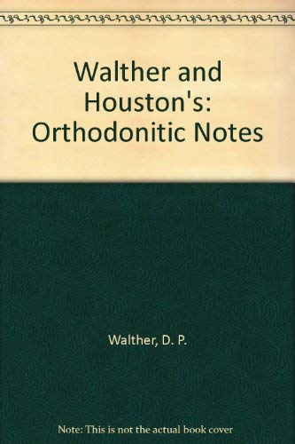 Walther and Houston's Orthodontic Notes: Orthodonitic Notes