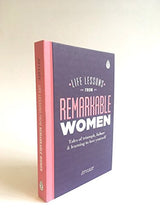 Life Lessons from Remarkable Women: Tales of Triumph, Failure and Learning to Love Yourself