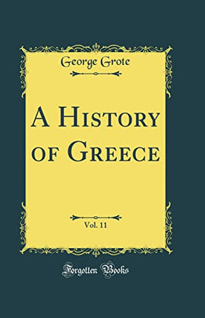 A History of Greece, Vol. 11 (Classic Reprint) - Retail Maharaj