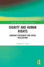Dignity and Human Rights: Language Philosophy and Social Realizations (Routledge Innovations in Political Theory) - Retail Maharaj