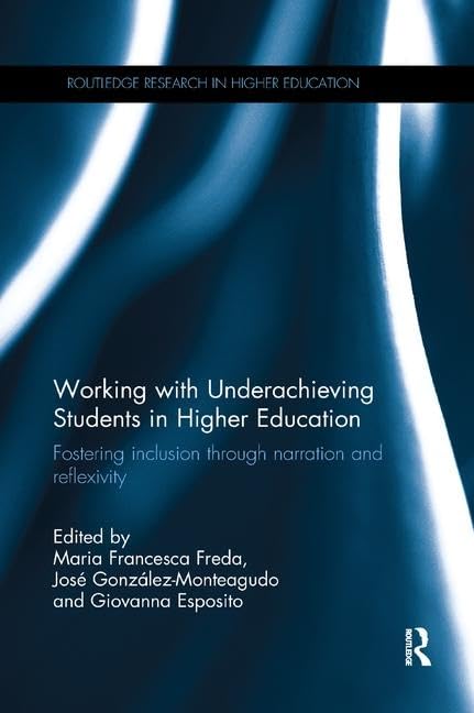 Working with Underachieving Students in Higher Education: Fostering inclusion through narration and reflexivity (Routledge Research in Higher Education)