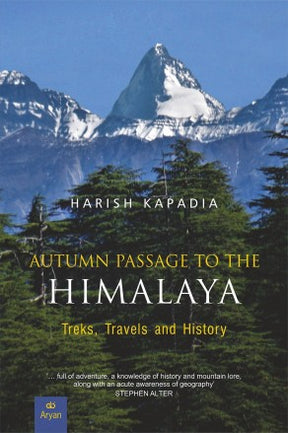 HARISH KAPADIA AUTUMN PASSAGE TO THE HIMALAYA Treks, Travels and History - Retail Maharaj