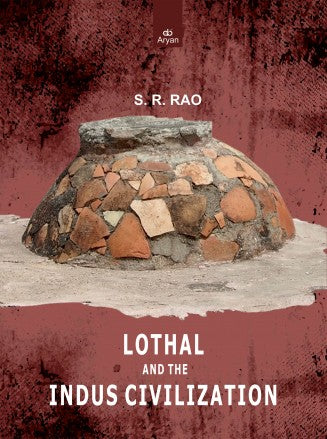 LOTHAL AND THE INDUS CIVILIZATION - Retail Maharaj