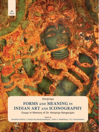 Haripriya: FORMS AND MEANING IN INDIAN ART AND ICONOGRAPHY – Essays in Memory of Dr. Haripriya Rangarajan - Retail Maharaj