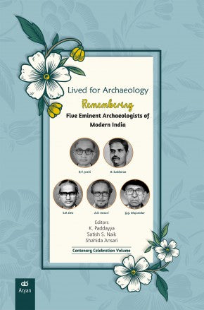 Lived for Archaeology: FIVE EMINENT ARCHAEOLOGISTS OF MODERN INDIA – R.V. Joshi, B. Subbarao, S.B. Deo, Z.D. Ansari and G.G. Mujumdar - Retail Maharaj