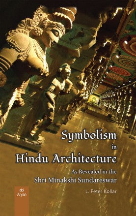 SYMBOLISM IN HINDU ARCHITECTURE: As Revealed in Shri Minakshi Sundareswar - Retail Maharaj