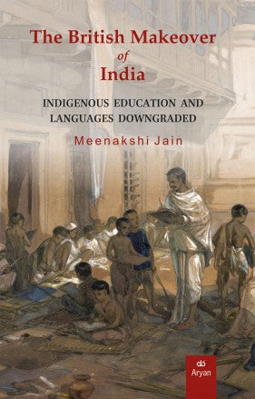 THE BRITISH MAKEOVER OF INDIA: Indigenous Education and Languages Downgraded (Releasing on 10th February, 2025) - Retail Maharaj