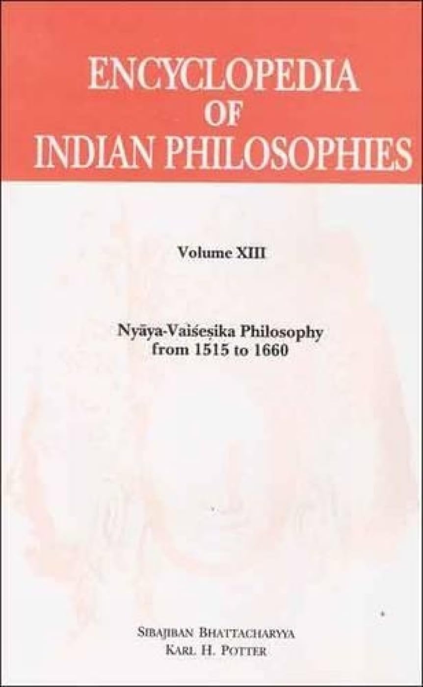 Encyclopedia of Indian Philosophies - Vol. 13: Nyaya-Vaisesika Philosophy From 1515 to 1660: v. 13 (Encyclopedia of Indian Philosophies: Nyaya-Vaisesika Philosophy from 1515 to 1660) - Retail Maharaj