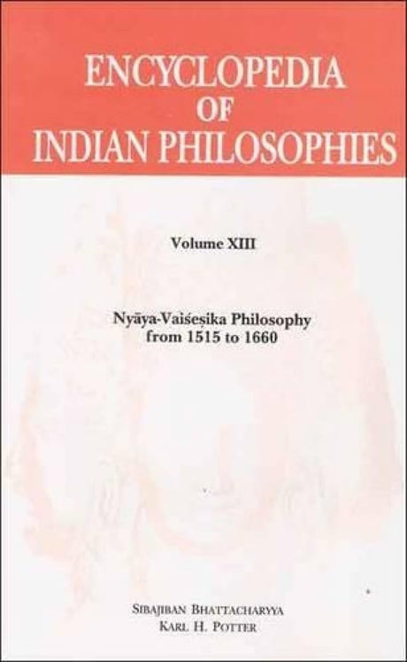 Encyclopedia of Indian Philosophies - Vol. 13: Nyaya-Vaisesika Philosophy From 1515 to 1660: v. 13 (Encyclopedia of Indian Philosophies: Nyaya-Vaisesika Philosophy from 1515 to 1660) - Retail Maharaj