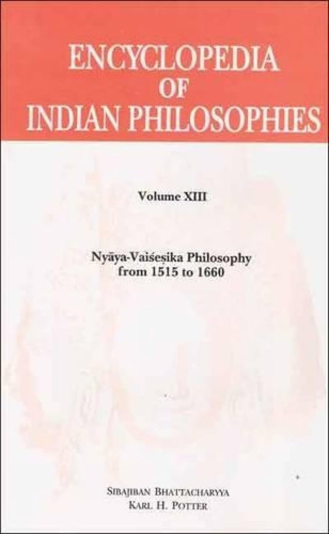 Encyclopedia of Indian Philosophies - Vol. 13: Nyaya-Vaisesika Philosophy From 1515 to 1660: v. 13 (Encyclopedia of Indian Philosophies: Nyaya-Vaisesika Philosophy from 1515 to 1660) - Retail Maharaj