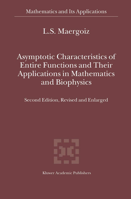 Asymptotic Characteristics of Entire Functions and Their Applications in Mathematics and Biophysics: 559 (Mathematics and Its Applications)