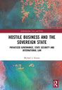Hostile Business and the Sovereign State: Privatized Governance, State Security and International Law (Globalization: Law and Policy) - Retail Maharaj