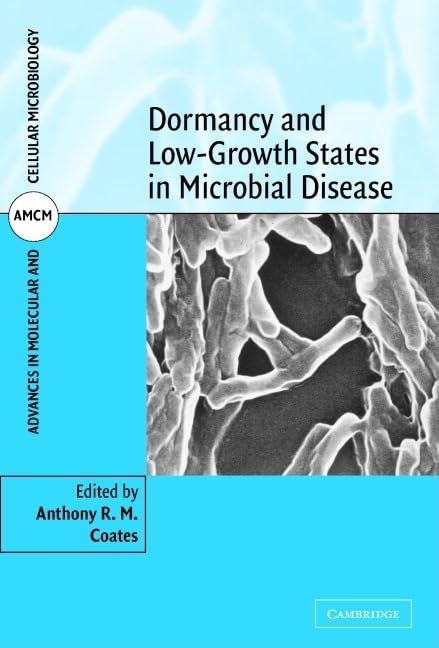 Dormancy and Low Growth States in Microbial Disease: 3 (Advances in Molecular and Cellular Microbiology)