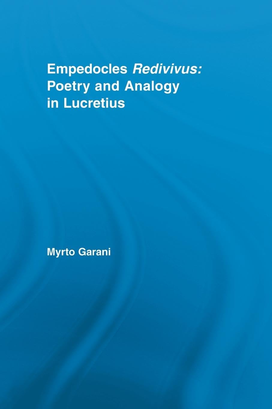 Empedocles Redivivus: Poetry and Analogy in Lucretius - Retail Maharaj