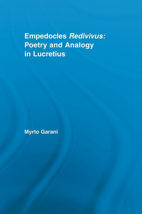 Empedocles Redivivus: Poetry and Analogy in Lucretius - Retail Maharaj