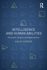 Intelligence and Human Abilities: Structure, Origins and Applications (Psychology Focus) - Retail Maharaj