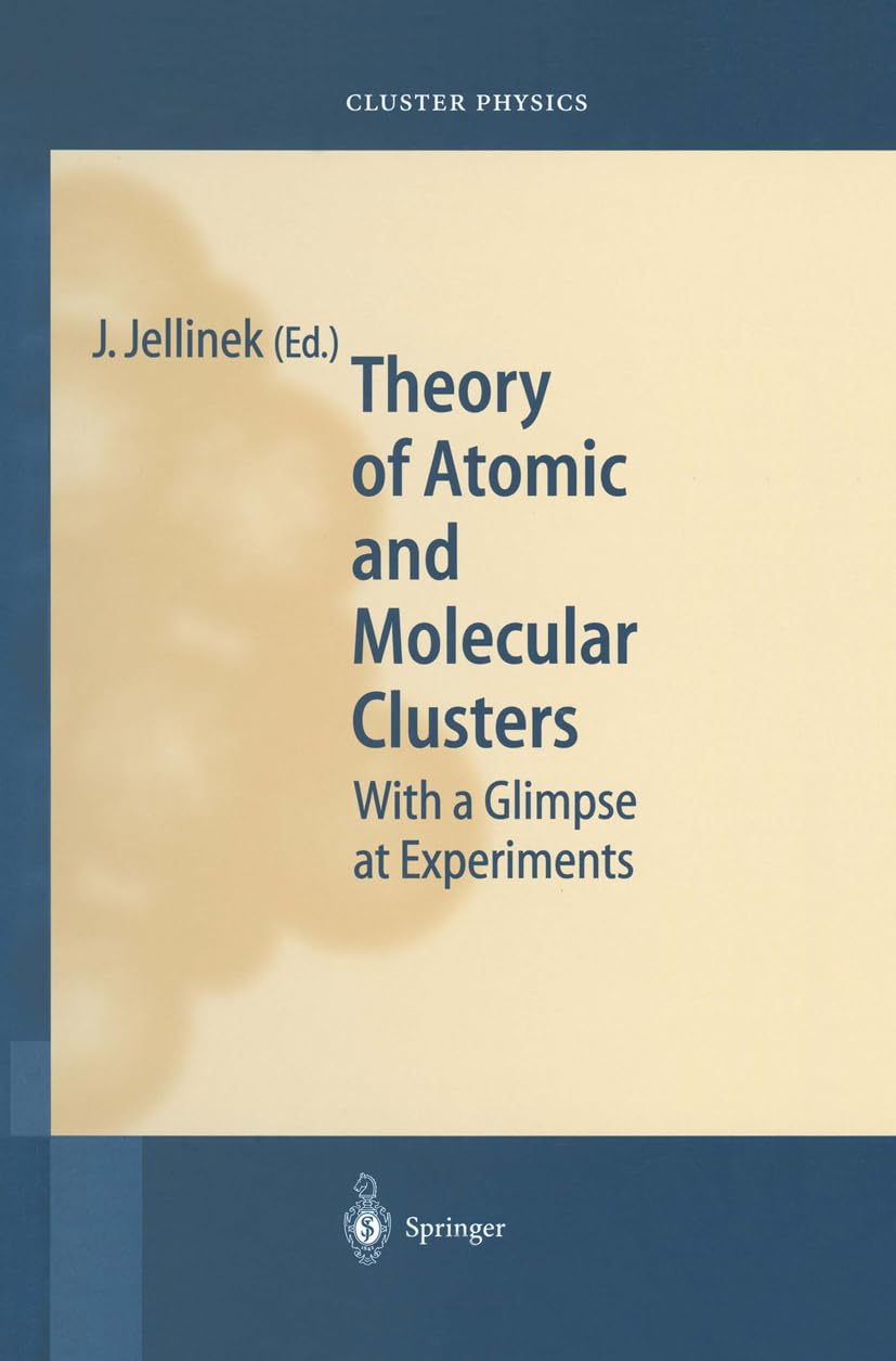 Theory of Atomic and Molecular Clusters: With a Glimpse at Experiments (Springer Series in Cluster Physics (Closed))