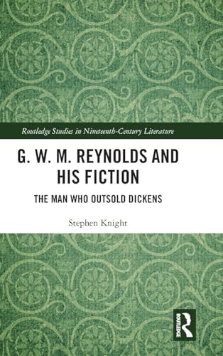 G.W.M.Reynolds and His Fiction: The Man Who Outsold Dickens (Routledge Studies in Nineteenth Century Literature) - Retail Maharaj