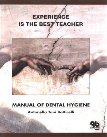 EXPERIENCE IS THE BEST TEACHER MANUAL OF DENTAL HYGIENE (PB 2002)