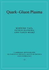 Quark-Gluon Plasma: From Big Bang to Little Bang: 23 (Cambridge Monographs on Particle Physics, Nuclear Physics and Cosmology)