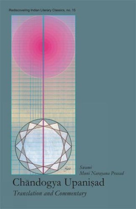 Chandogya Upanisad: Translation and Commentary: No. 15 (Rediscovering Indian Literary Classics S., No. 15) - Retail Maharaj