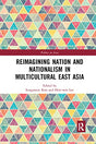 Reimagining Nation and Nationalism in Multicultural East Asia - Retail Maharaj
