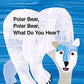 Polar Bear, Polar Bear, What Do You Hear