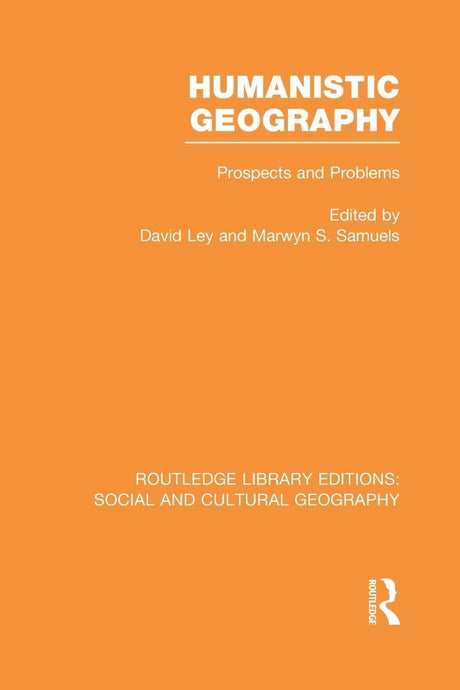 Humanistic Geography (RLE Social & Cultural Geography): Problems and Prospects (Routledge Library Editions: Social and Cultural Geography) - Retail Maharaj
